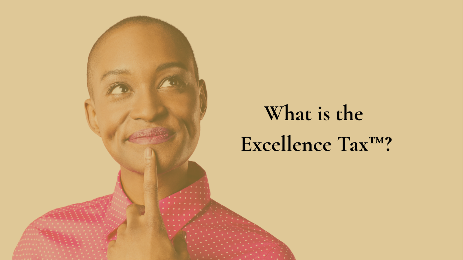 Woman pondering the Excellence Tax concept.